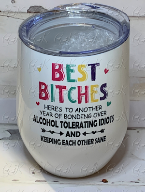 Stemless Cup, Best Bitches