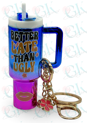 Keychain, Mini Tumbler, Better Late...