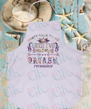 Apron, Don't Talk To Me Until I've Had My Orgasm