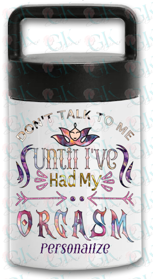 Insulated Food Jar 13oz. Don't Talk to Me Until I've Had My Orgasm