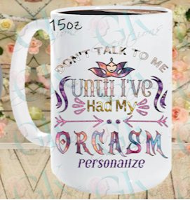 Coffee Mugs, Don't Talk to Me Until I've Had My Orgasm