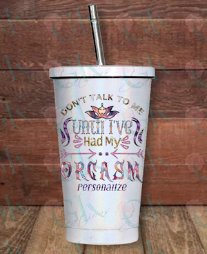 16oz. Sparkle Cup With Straw, Don't Talk to Me Until I've Had My Orgasm