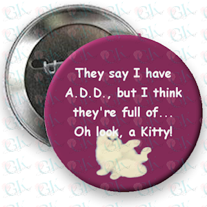 A.D.D. Kitty Magnet or Pinback Button