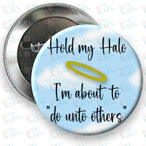 Hold My Halo...Magnet or Pinback Button