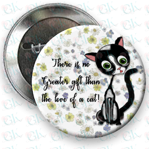 There is no greater gift, Cat Magnet or Pinback Button
