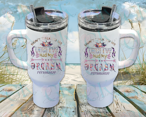 40oz Stainless Steel Tumbler, Don't Talk to Me Until I've Had My Orgasm