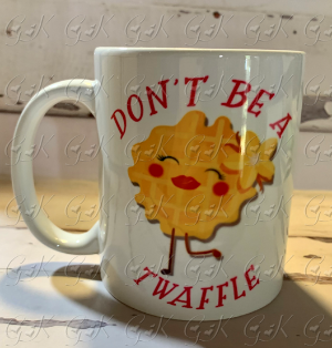 Coffee Mugs, Don't Be A Twaffle