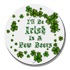 I'll be Irish in a few beers Magnet or Pinback Button