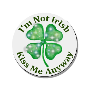 I'm Not Irish...Magnet or Pinback Button