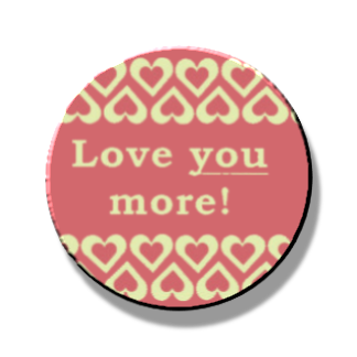 Love you More Magnet or Pin