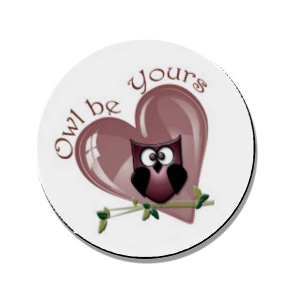 Owl Be Yours Magnet or Pin