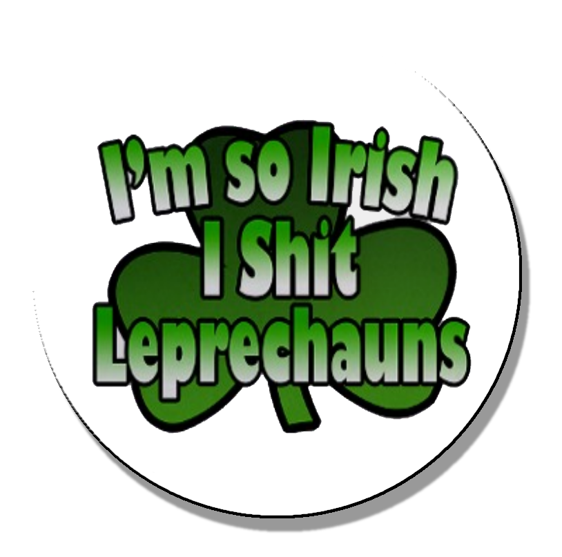 I'm so Irish...Magnet or Pinback Button