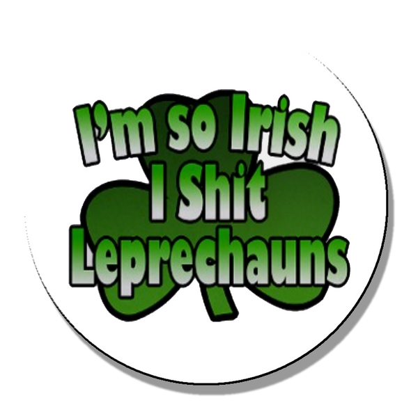 I'm so Irish I...