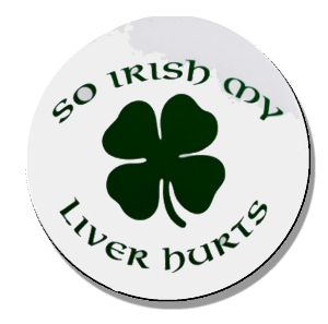 I'm so Irish my liver hurts Magnet or Pinback Button