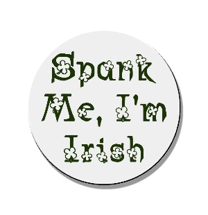 Spank me I'm Irish Magnet or Pinback Button